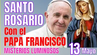 MISTERIOS LUMINOSOS CON EL PAPA FRANCISCO HOY MARTES 13 DE MAYO PARA UN MILAGRO