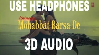 Mohabbat Barsa De-3D AUDIO ||IArijit Singh &Arjun || Surveen Chawla || UNKNOWN ( Virtual 3D Audio)