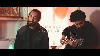 Har Ek Pal | Acoustic Cover | Himanshu Kasliwal & Rachit Gupta | Ashu Shukla