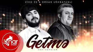 Ziko ZS & Orxan Lökbatanlı - Getmə ( Rep Version)