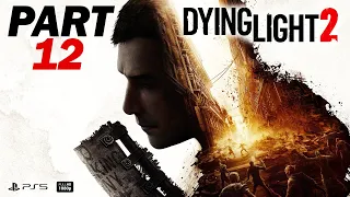 DYING LIGHT 2 Gameplay Walkthrough Part 12 [PS5] FULL GAME - No Commentary