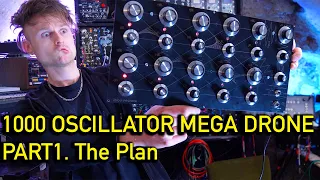 THE 1000 OSCILLATOR MEGA DRONE SYNTH , PART 1 : The Plan
