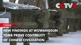 New Findings at Wuwangdun Tomb Prove Continuity of Chinese Civilization