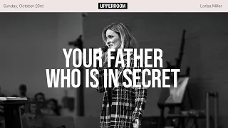 Your Father Who Is In Secret || Lorisa Miller