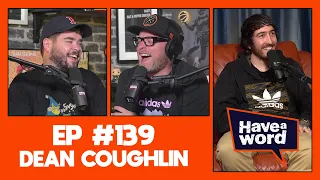 Dean Coughlin | Have A Word Podcast #139