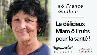 #7 France Guillain :  Le délicieux Miam ô Fruits pour la santé