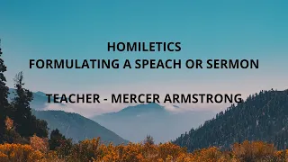 Homiletics - Formulating a Speech or Sermon Session 1
