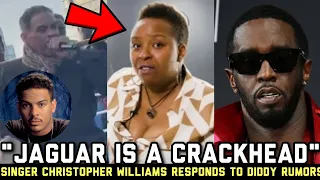 Singer Christopher Williams Puts Jaguar Wright ON BLAST Over Giving Diddy Top RUMORS