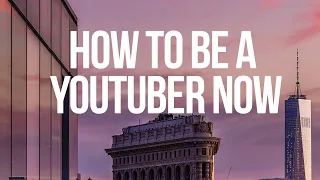 How to be a YouTuber NOW (VIDEO)