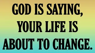 GOD IS SAYING, YOUR LIFE IS ABOUT TO CHANGE. GOD MESSAGE FOR YOU #universemessage