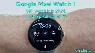 The Google Pixel Watch 1, worth it in 2024?