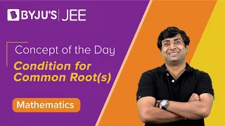 Concept of the Day: Condition for Common Root(s) | MATHS | JEE 2023 | Gavesh Sir