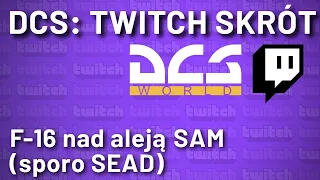 DCS: Twitch Skrót - F-16 nad aleją SAM (sporo SEAD)