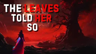 Creepypasta Stories | The Leaves Told Her So | Horror