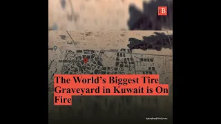 The World’s Biggest Tire Graveyard in Kuwait is On Fire