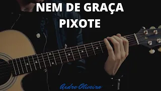 ANDRÉ OLIVEIRA - NEM DE GRAÇA - PIXOTE - TUTORIAL - CIFRAS