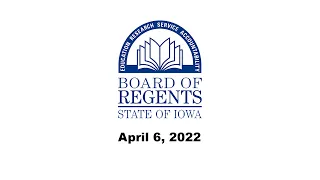 Meeting of the Board of Regents, State of Iowa - April 6, 2022