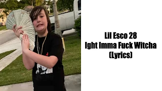 Lil Esco 28 - Ight Imma Fuck Witcha (Lyrics)