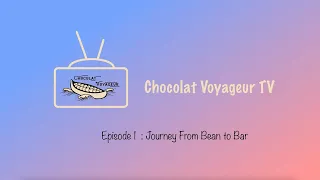 Chocolat Voyageur TV : Episode 1 - Journey From Bean to Bar