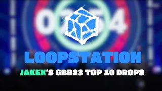 JakeX's Top 10 Drops | Loopstation | GBB23: WORLD LEAGUE