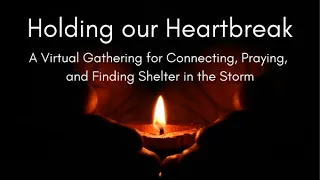 Holding Our Heartbreak: Connecting, Praying, and Finding Shelter in the Storm