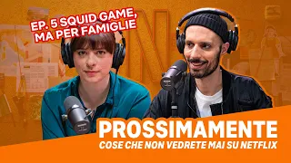 Prossimamente Podcast | EP. 5 SQUID GAME, MA PER FAMIGLIE | Netflix Italia