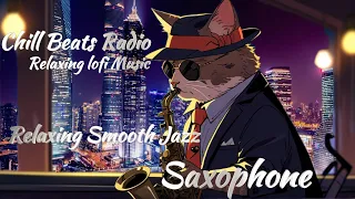 Relaxing Smooth Jazz Saxophone Collection Cozy Music Lofi Songs 【Chill Beats Radio】ジャズ 心地よいサックス BGM