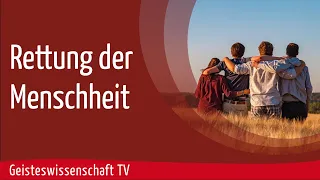 Rettung der Menschheit - Geisteswissenschaft TV