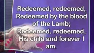 Redeemed, How I Love to Proclaim it!.wmv