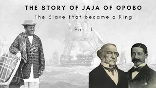 The Story of Jaja of Opobo - The Slave that became a King - Part 1