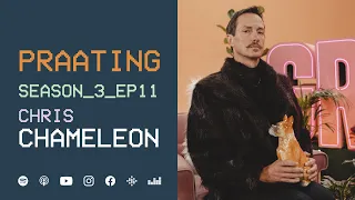 PRAATING S3 EP 11 - CHRIS CHAMELEON