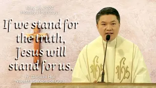 STAND FOR THE TRUTH- Homily by Fr. Danichi Hui May 16, 2024 (Seventh Week of Easter)