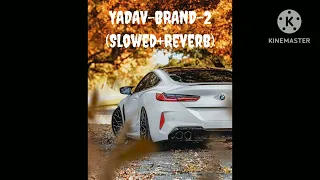 Yadav Brand 2 (Slowed+Reverb) #lofi #lofimusic #sloweb