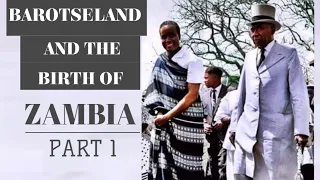 HOW NORTHERN RHODESIA AND BAROTSELAND became THE REPUBLIC OF ZAMBIA [Part 1 of 2]