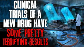 "Clinical Trials Of A New Drug Have Some Pretty Terrifying Results" Creepypasta