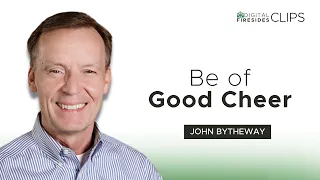 Be of Good Cheer: John Bytheway • Digital Firesides: Clips