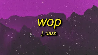 J. Dash - Wop (Lyrics) | now drop it to the floor now lean