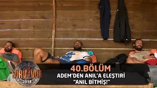 Adem'den Anıl'a eleştiri: Anıl bitmiş! | 40.Bölüm | Survivor 2018