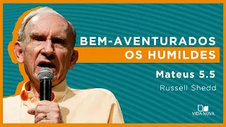 BEM-AVENTURADOS OS HUMILDES | Russell Shedd