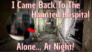 I Came Back Haunted Hospital Alone... At Night!!