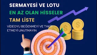 SERMAYESİ VE LOTU DÜŞÜK OLAN HİSSELERİN TAM LİSTESİ