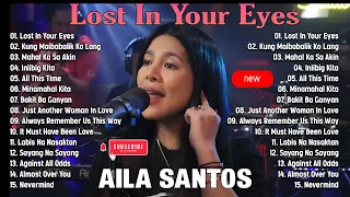 Lost In Your Eyes ,...🍀 Nonstop AILA SANTOS 2024 🍀 Best of OPM Love Songs 2024 🍀🍀🍀  #ailasantos