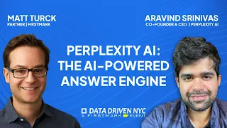 Fireside Chat with Aravind Srinivas, CEO of Perplexity AI, & Matt Turck, Partner at FirstMark