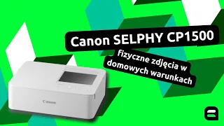 Recenzja Canon SELPHY CP1500 - fizyczne zdjęcia w domowych warunkach