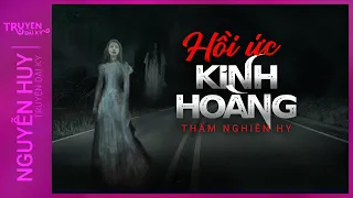 Nghe truyện ma : HỒI ỨC KINH HOÀNG | TẬP 1/6 | Thẩm Nghiên Hy | Nguyễn Huy diễn đọc