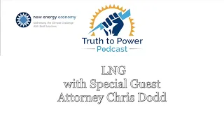 Truth to Power Podcast - Ep 6. LNG with Chris Dodd