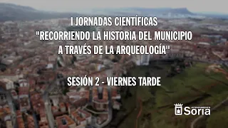 SESIÓN 2 "RECORRIENDO LA HISTORIA DEL MUNICIPIO DE SORIA A TRAVÉS DE LA ARQUEOLOGÍA"