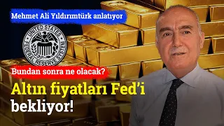 Altın Fiyatları Fed’i Bekliyor! Bundan Sonra Ne Olacak? | Mehmet Ali Yıldırımtürk