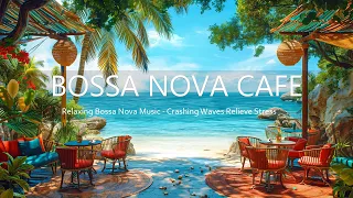 Beach Cafe Space - Relaxing Bossa Nova Music and, Crashing Waves Relieve Stress When Tired From Work