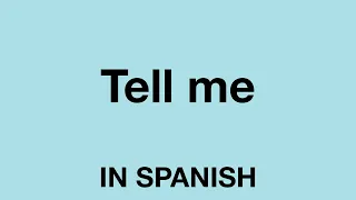 How To Say (Tell me) In Spanish